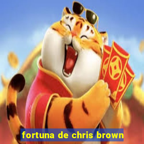 fortuna de chris brown